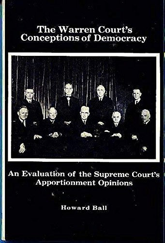The Warren Court's conceptions of democracy;: An evaluation of the Supreme Court's apportionment opinions,Used