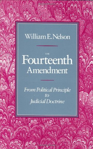 The Fourteenth Amendment: From Political Principle To Judicial Doctrine,New