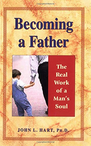 Becoming a Father: The Real Work of a Mans Soul,Used