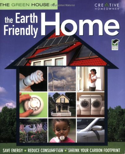The Earth Friendly Home: Save Energy, Reduce Consumption, Shrink Your Carbon Footprint (The Green House),Used
