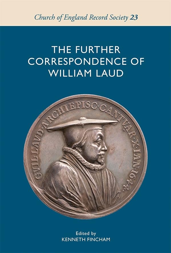 The Further Correspondence of William Laud (Church of England Record Society, 23),Used