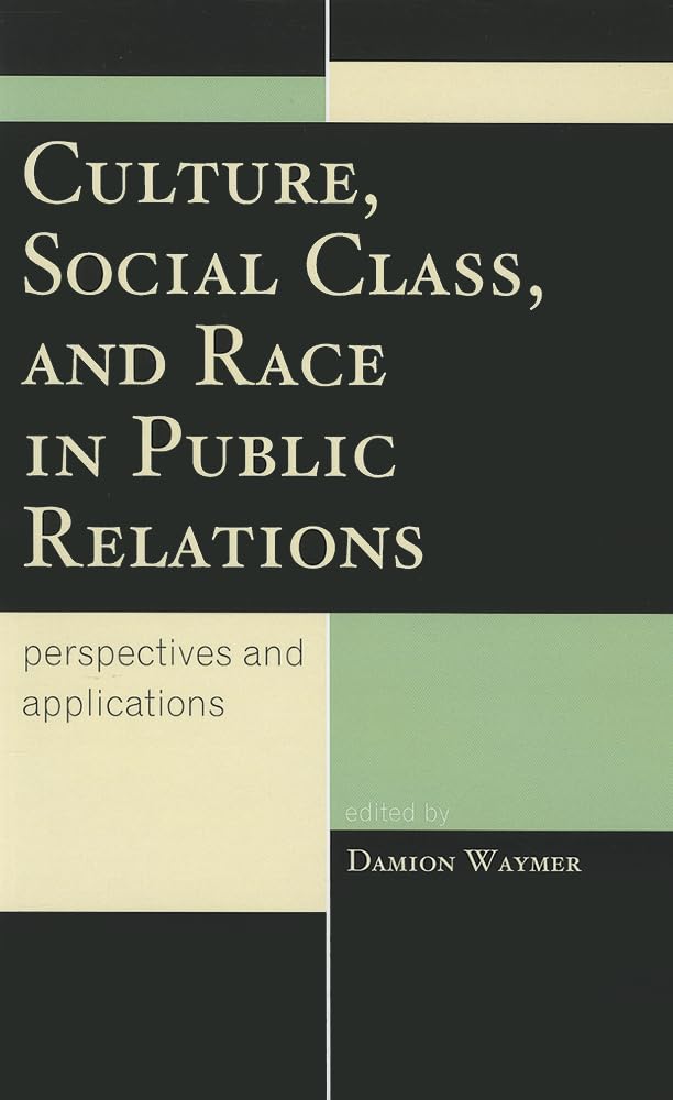 Culture, Social Class, and Race in Public Relations: Perspectives and Applications (Lexington Studies in Political Communication,Used