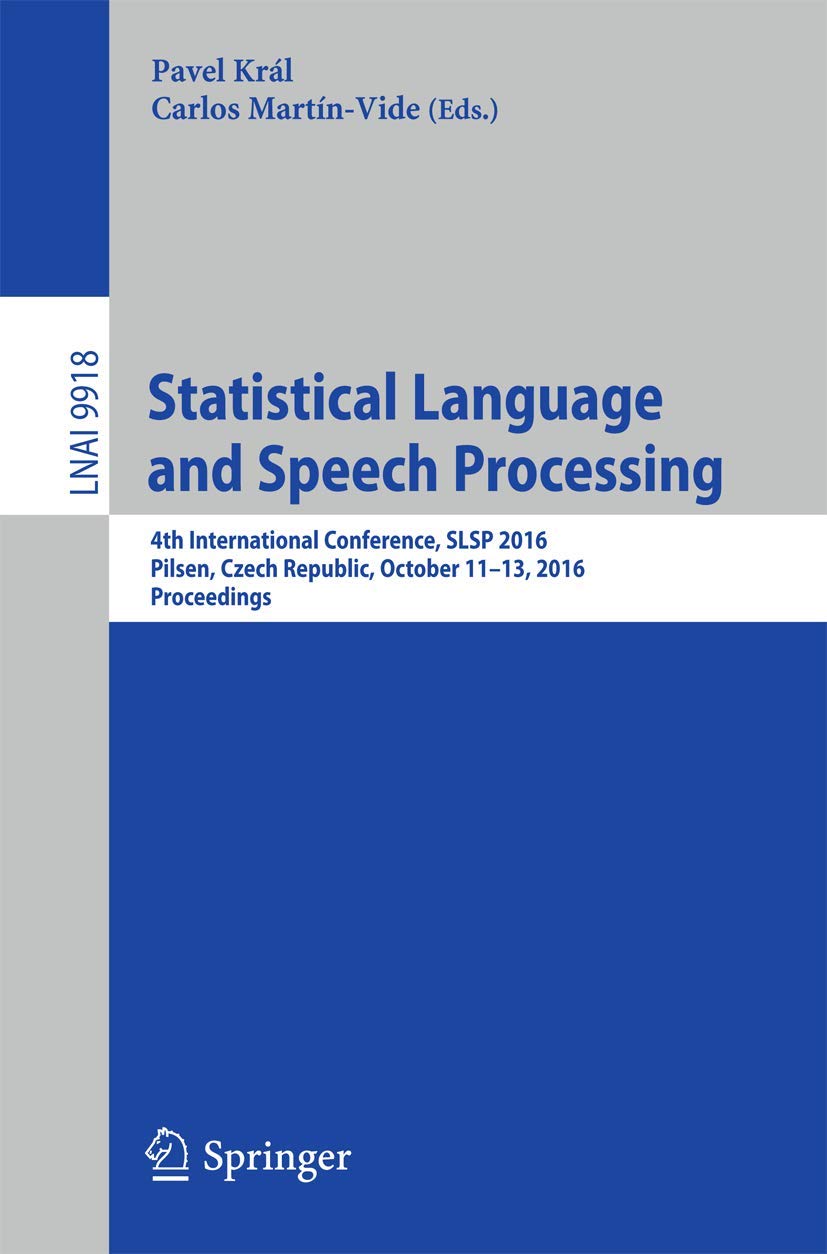 Statistical Language and Speech Processing: 4th International Conference, SLSP 2016, Pilsen, Czech Republic, October 1112, 2016,Used
