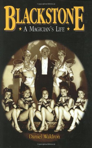 Blackstone, A Magician'S Life: The World And Magic Show Of Harry Blackstone, 18851965,New