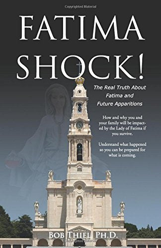 Fatima Shock!: The Real Truth About Fatima And Future Apparitions,New