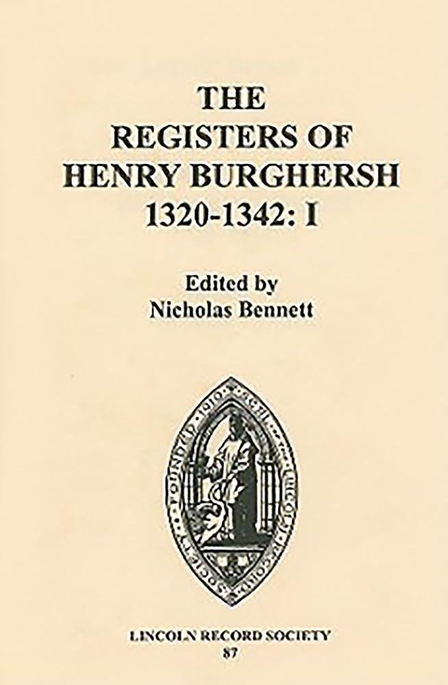 The Registers of Henry Burghersh 13201342: I. Institutions to Benefices in the Archdeaconries of Lincoln, Stow and Leicester (P,Used