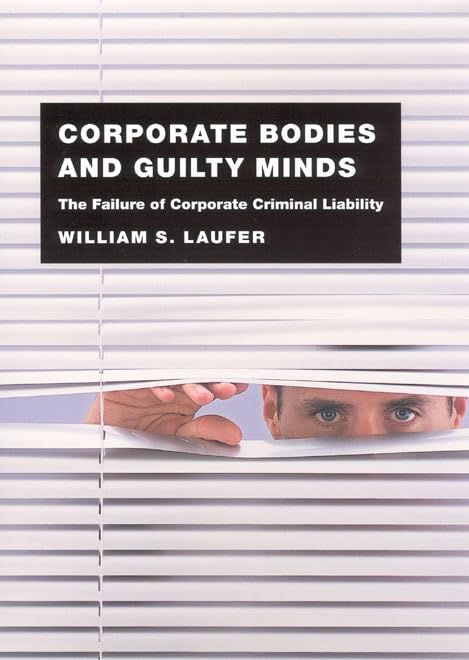 Corporate Bodies and Guilty Minds: The Failure of Corporate Criminal Liability,Used