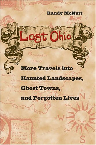 Lost Ohio: More Travels into Haunted Landscapes, Ghost Towns, and Forgotten Lives,Used