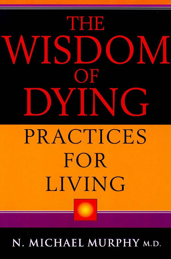 The Wisdom of Dying, Practices for Living,Used