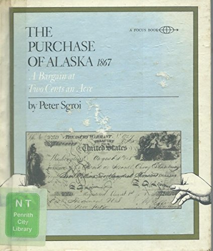 The purchase of Alaska, March 30, 1867: A bargain at two cents an acre (A Focus book),Used