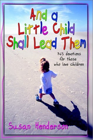 And a Little Child Shall Lead Them: 365 Devotions for Those Who Love Children,Used