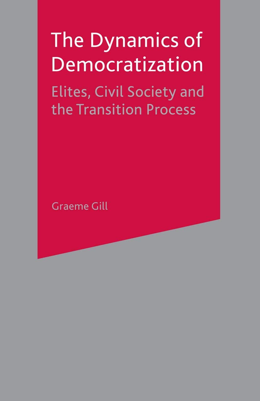 The Dynamics of Democratization: Elites, Civil Society and the Transition Process,Used