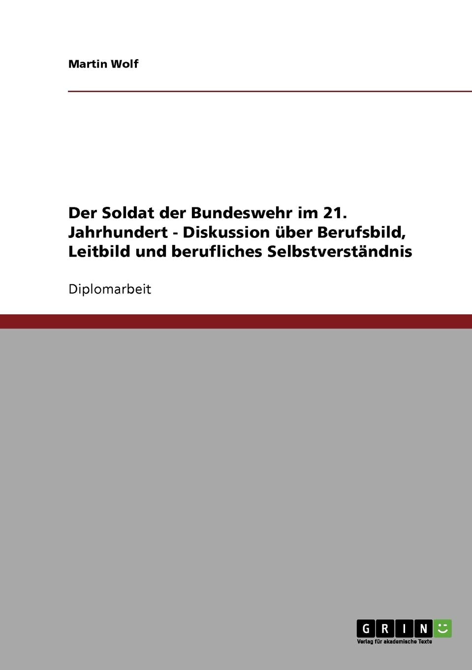 Der Soldat Der Bundeswehr Im 21. Jahrhundert. Diskussion Ber Berufsbild, Leitbild Und Berufliches Selbstverstndnis (German Editi,Used