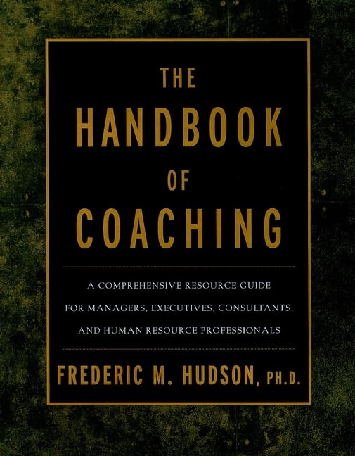 The Handbook Of Coaching: A Comprehensive Resource Guide For Managers, Executives, Consultants, And Human Resource Professionals,New
