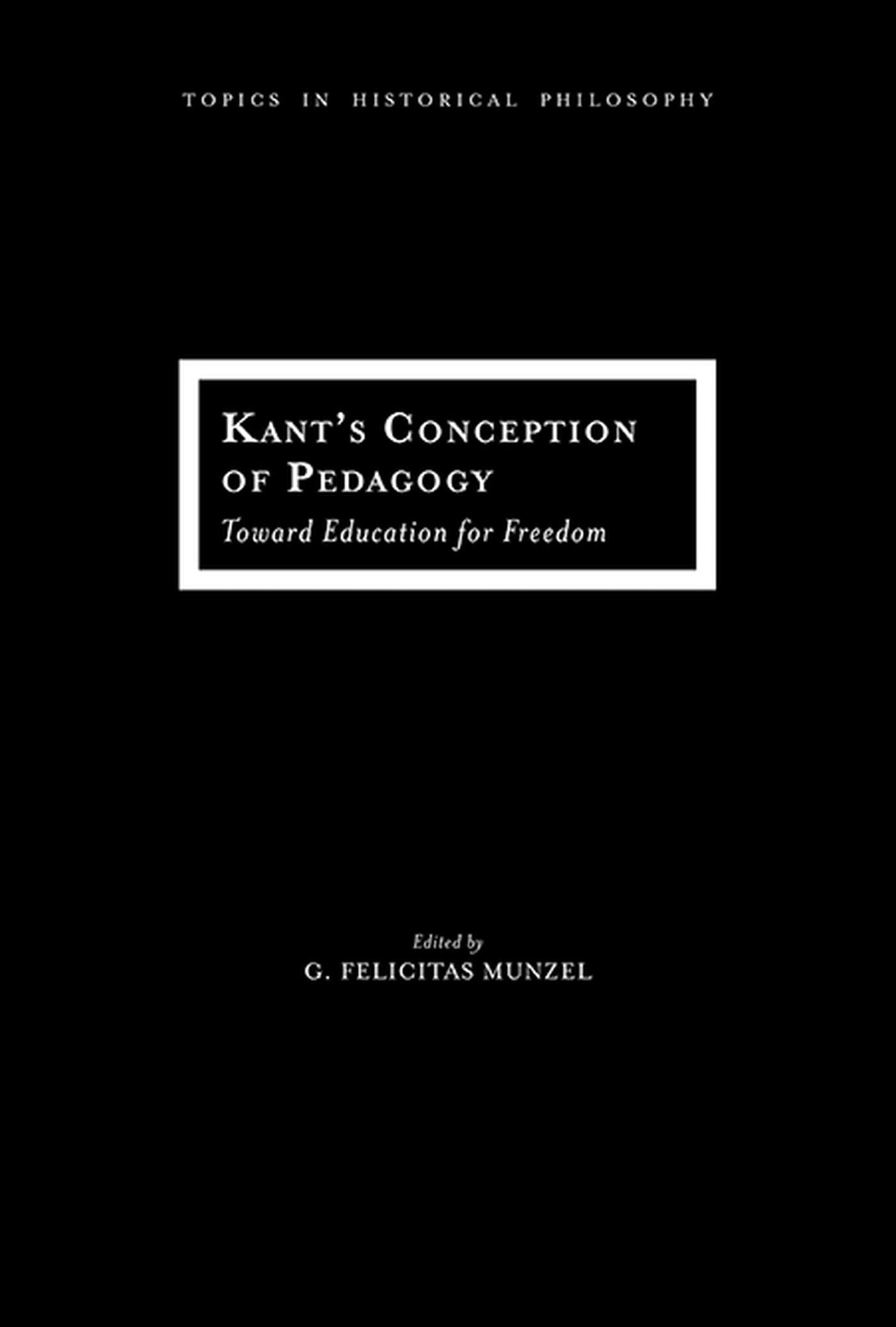 Kant's Conception of Pedagogy: Toward Education for Freedom (Topics In Historical Philosophy),Used
