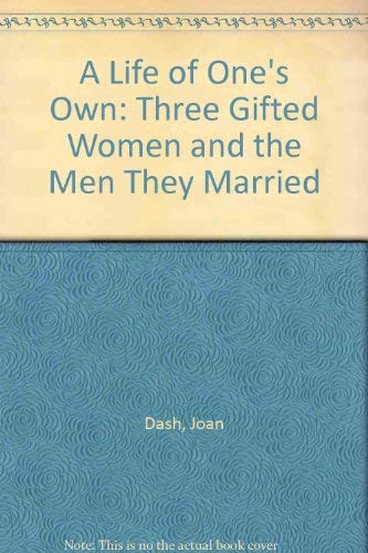 A Life of One's Own: Three Gifted Women and the Men They Married,Used