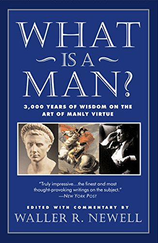 What Is a Man?: 3,000 Years of Wisdom on the Art of Manly Virtue,Used