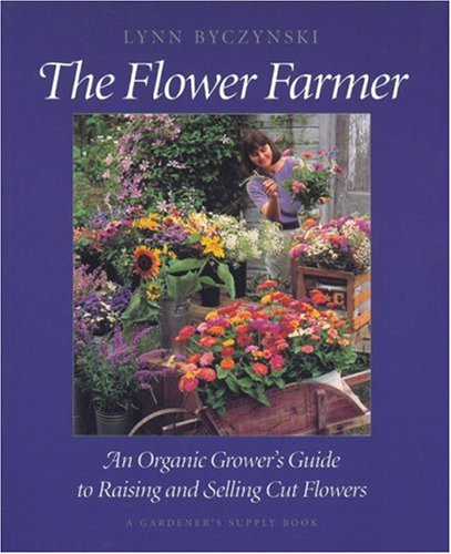 The Flower Farmer: An Organic Grower'S Guide To Raising And Selling Cut Flowers (Gardener'S Supply Books),Used