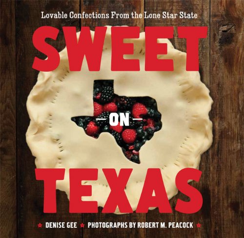 Sweet On Texas: Loveable Confections From The Lone Star State