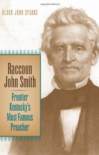 Raccoon John Smith: Frontier Kentucky'S Most Famous Preacher (Religion In The South),New