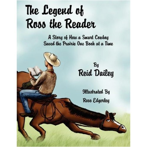The Legend of Ross the Reader: A Story Fo How a Smart Cowboy Saved the Prairie One Book at a Time,Used