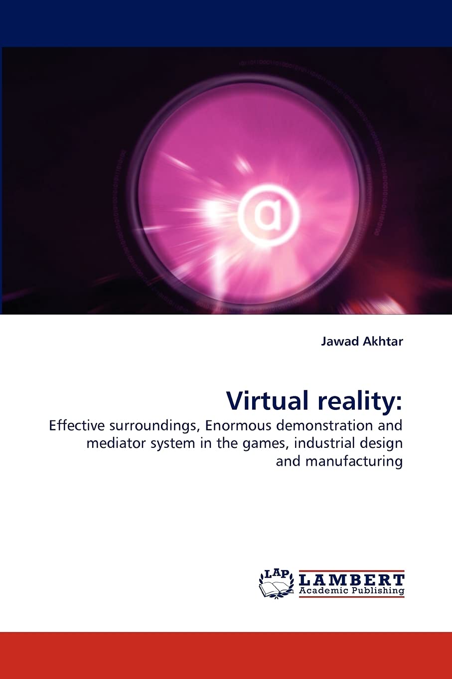 Virtual reality:: Effective surroundings, Enormous demonstration and mediator system in the games, industrial design and manufac,Used