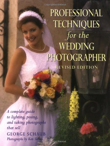 Professional Techniques For The Wedding Photographer: A Complete Guide To Lighting, Posing And Taking Photographs That Sell,New