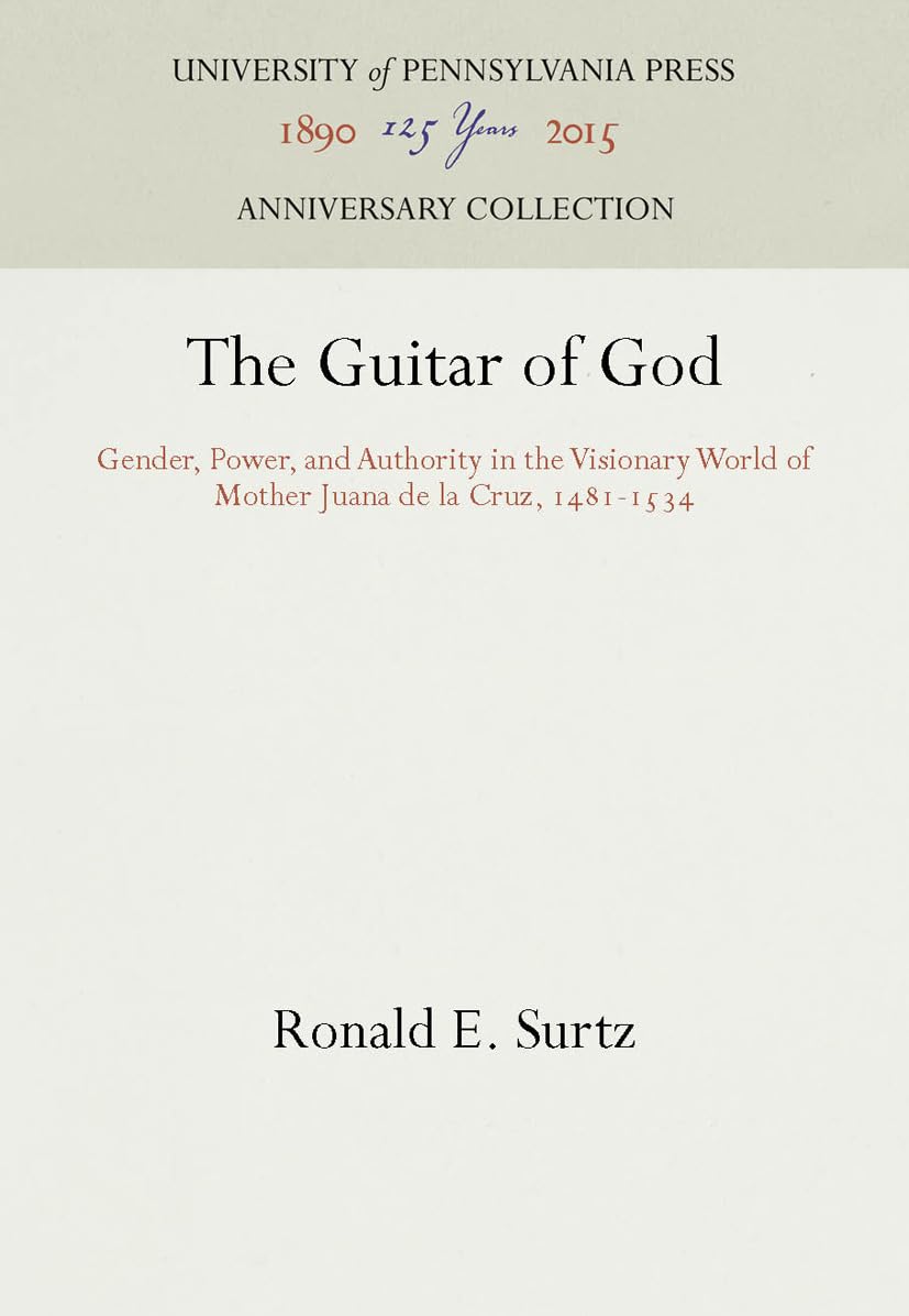 The Guitar Of God: Gender, Power, And Authority In The Visionary World Of Mother Juana De La Cruz, 14811534 (Anniversary Collec,Used