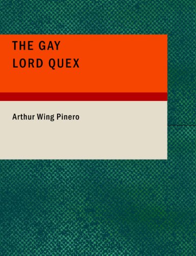 The Gay Lord Quex: A Comedy In Four Acts,New