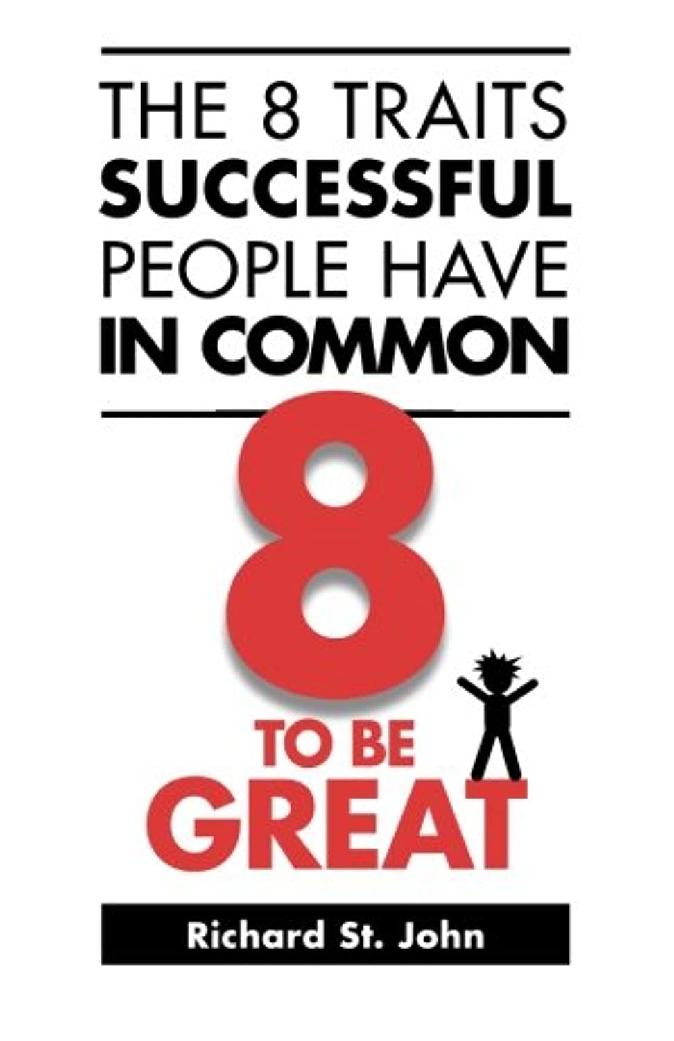 The 8 Traits Successful People Have In Common: 8 To Be Great,New