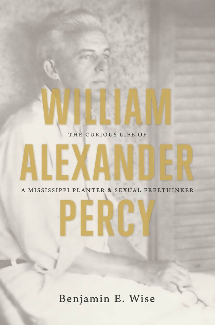 William Alexander Percy: The Curious Life Of A Mississippi Planter And Sexual Freethinker,Used