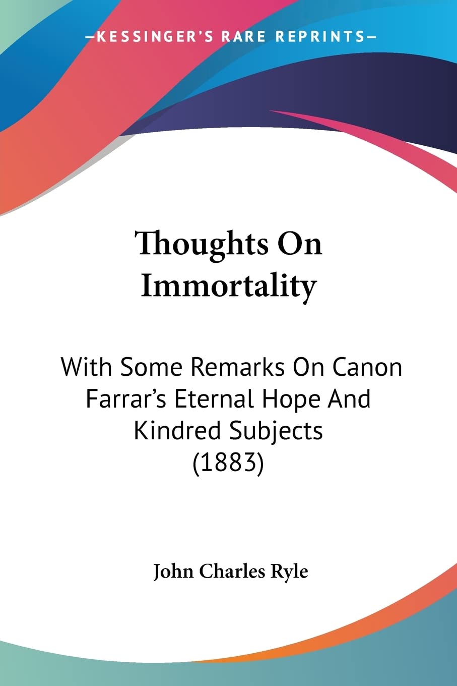 Thoughts On Immortality: With Some Remarks On Canon Farrar's Eternal Hope And Kindred Subjects (1883),Used