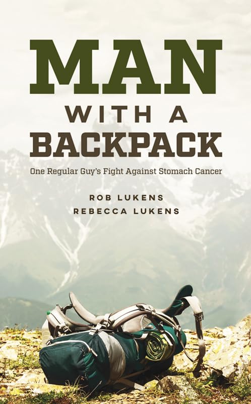 Man with a Backpack: One Regular Guy's Fight Against Stomach Cancer,Used