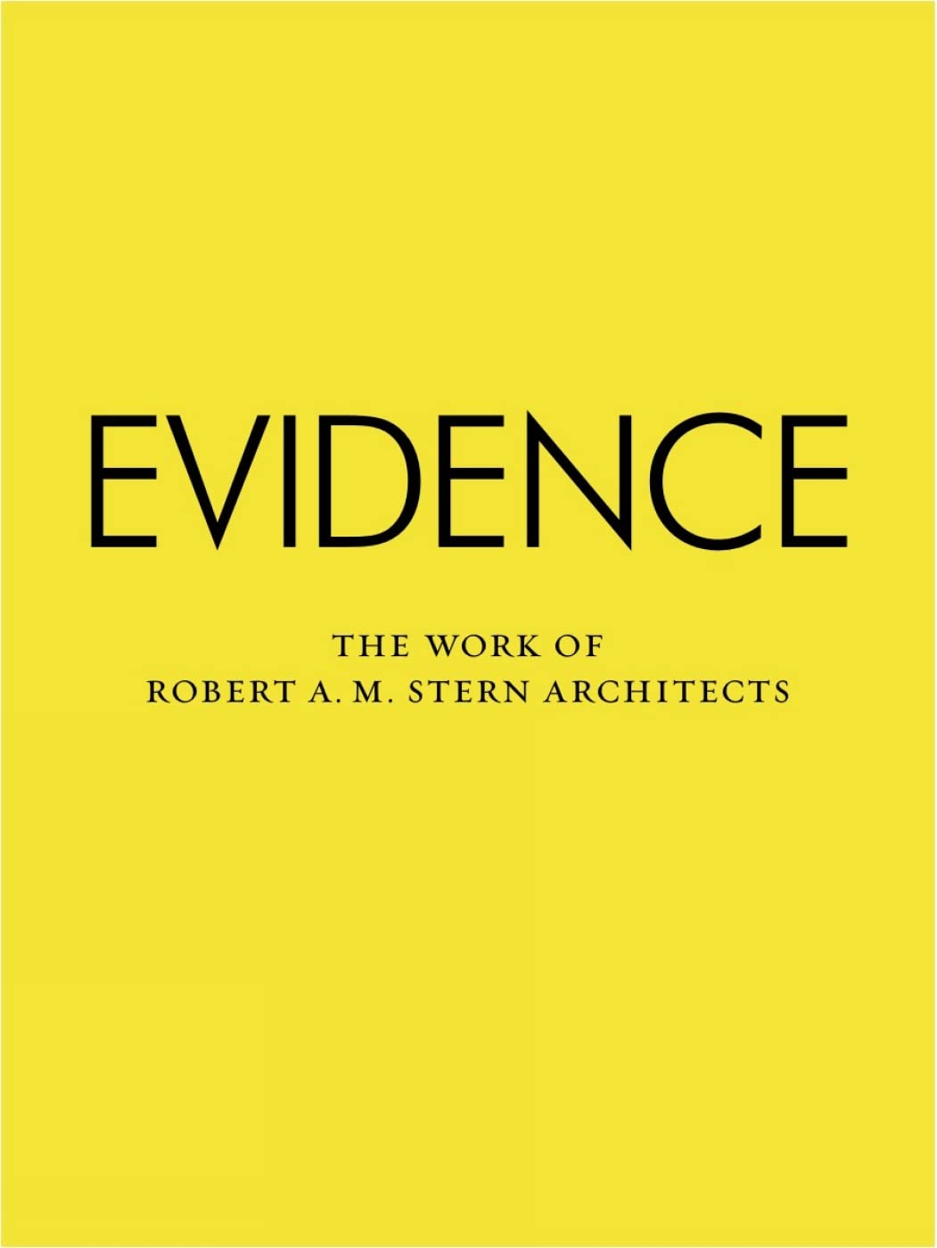 Evidence: The Work Of Robert A. M. Stern Architects