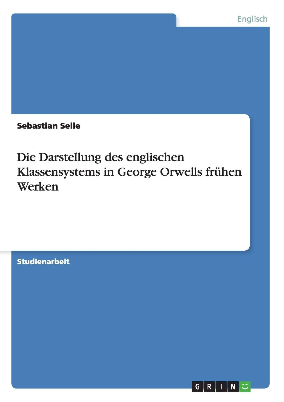 Die Darstellung des englischen Klassensystems in George Orwells frhen Werken (German Edition),Used