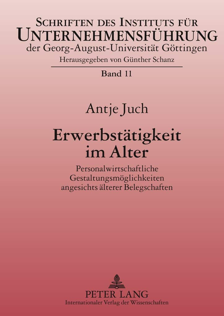 Erwerbsttigkeit im Alter: Personalwirtschaftliche Gestaltungsmglichkeiten angesichts lterer Belegschaften (Schriften des Institu,Used