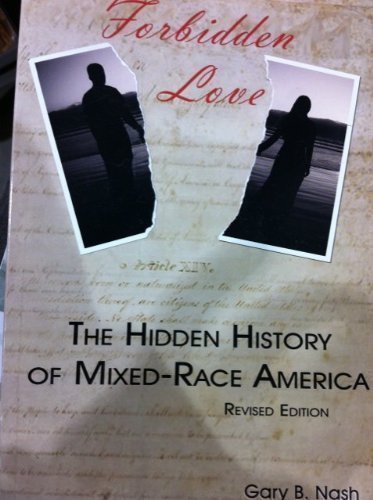 Forbidden Love The Hidden History of MixedRace America,New