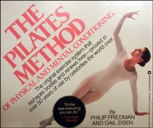 The Pilates Method Of Physical And Mental Conditioning,New