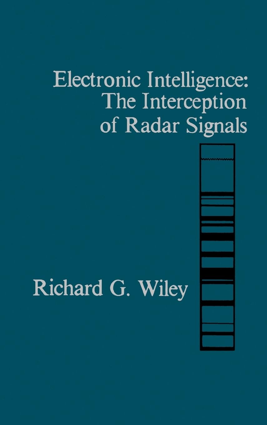 Electronic Intelligence: The Interception Of Radar Signals (Artech House Radar Library)