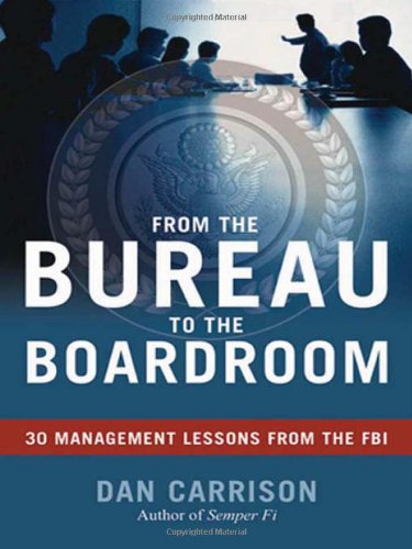 From The Bureau To The Boardroom: 30 Management Lessons From The Fbi,Used