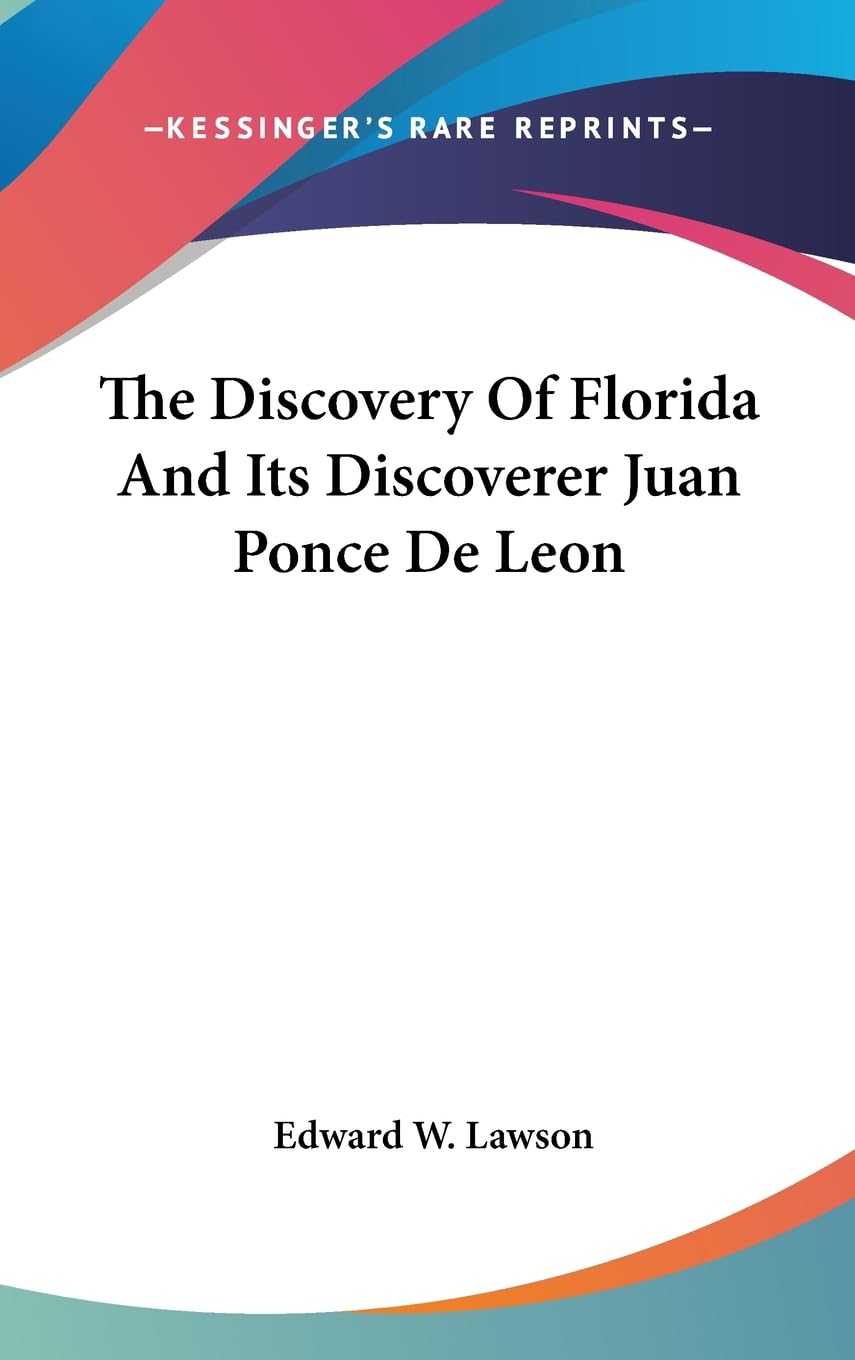 The Discovery Of Florida And Its Discoverer Juan Ponce De Leon,New