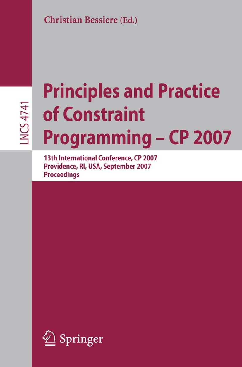Principles and Practice of Constraint Programming  CP 2007: 13th International Conference, CP 2007, Providence, RI, USA, Septem,Used