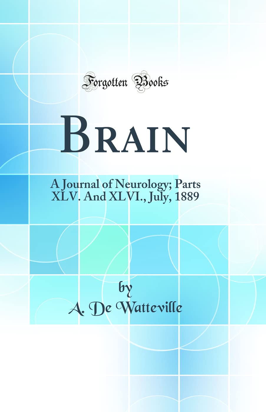 Brain: A Journal of Neurology; Parts XLV. And XLVI., July, 1889 (Classic Reprint),Used
