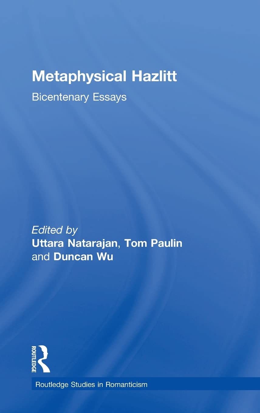 Metaphysical Hazlitt: Bicentenary Essays (Routledge Studies In Romanticism)