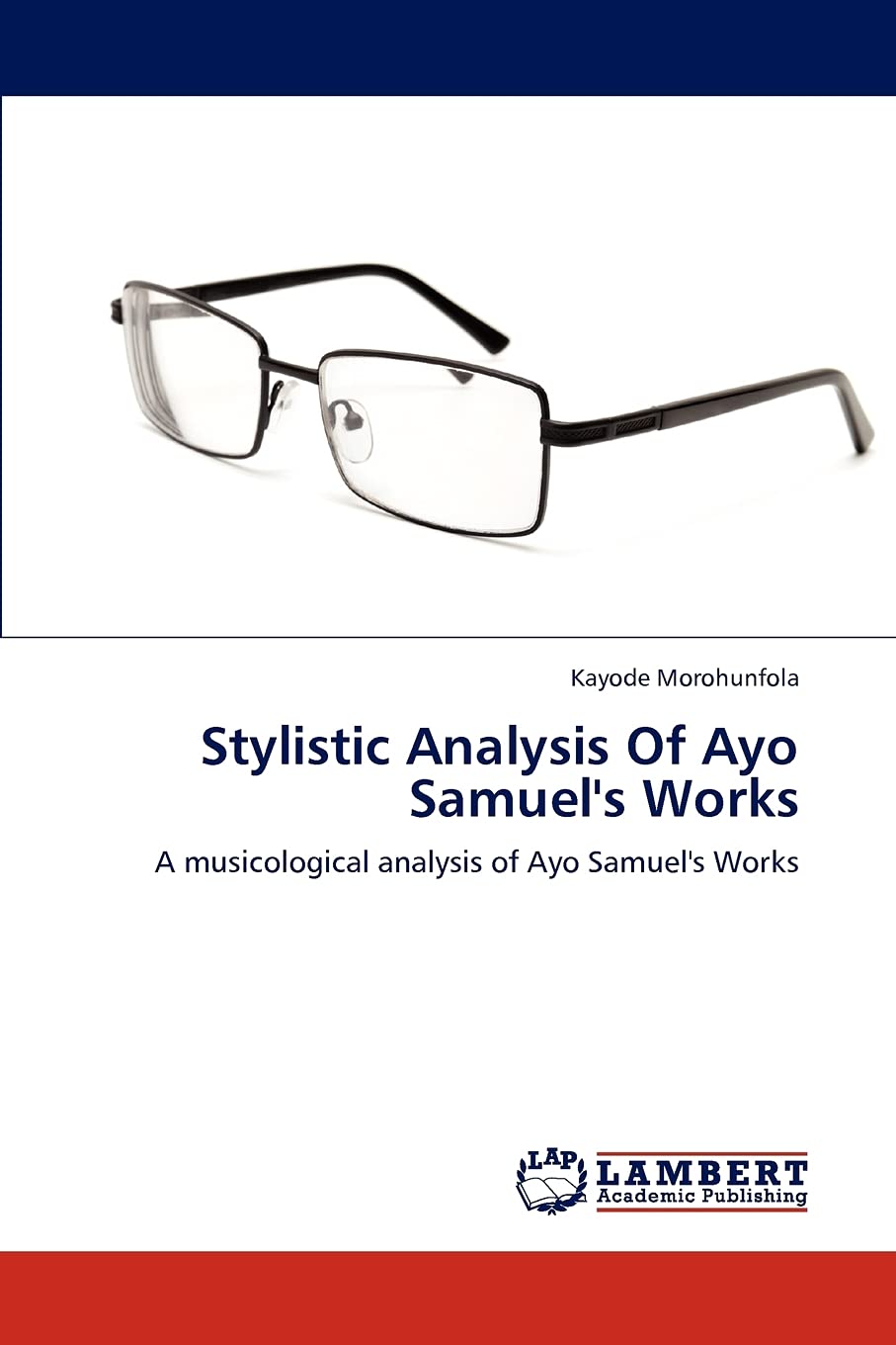 Stylistic Analysis Of Ayo Samuel's Works: A musicological analysis of Ayo Samuel's Works,Used