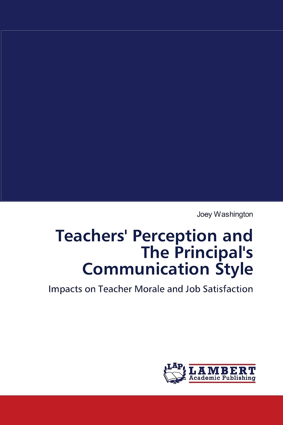 Teachers'' Perception and The Principal''s Communication Style: Impacts on Teacher Morale and Job Satisfaction,Used
