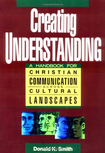 Creating Understanding: A Handbook for Christian Communication Across Cultural Landscapes,Used