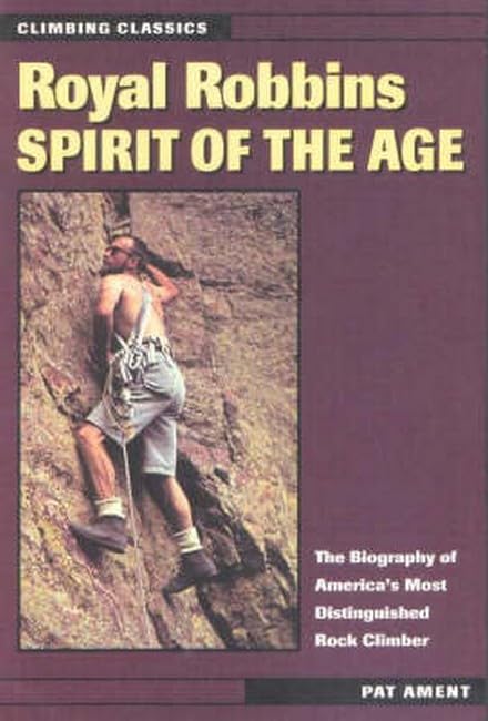 Royal Robbins: Spirit Of The Age (Climbing Classics),New