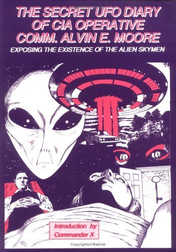 The Secret UFO Diary of CIA Operative Comm. Alvin E. Moore: Exposing the Existence of the Alien Skymen,Used