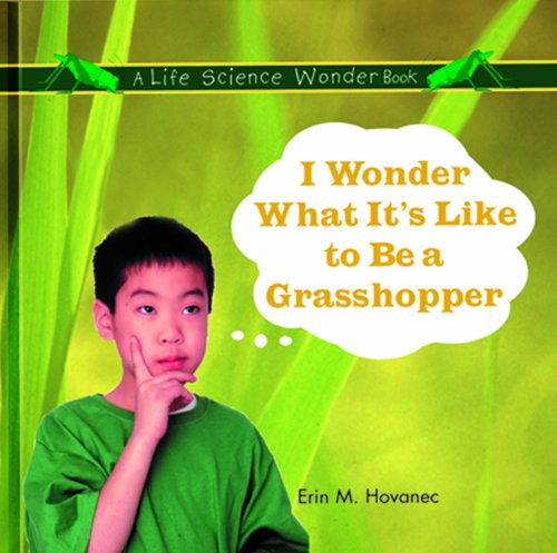 I Wonder What It's Like to Be a Grasshopper (Life Science Wonder Series),Used